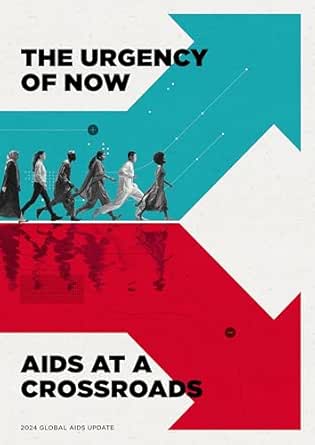 UNAIDS Global AIDS Update 2024: The Urgency of Now: AIDS at a Crossroads (PDF) UNAIDS Global AIDS Update 2024: The Urgency of Now: AIDS at a Crossroads (PDF)