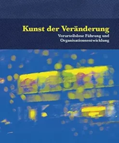 Kunst der Veränderung: Vorurteilslose Führung und Organisationsentwicklung (German Edition) (PDF )