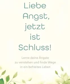 Liebe Angst, jetzt ist Schluss!: Lerne deine Ängste zu verstehen und finde Wege in ein befreites Leben (German Edition) (EPUB)