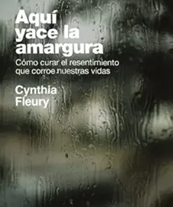 Aquí yace la amargura: Cómo curar el resentimiento que corroe nuestras vidas (Singular) (Spanish Edition) (EPUB)