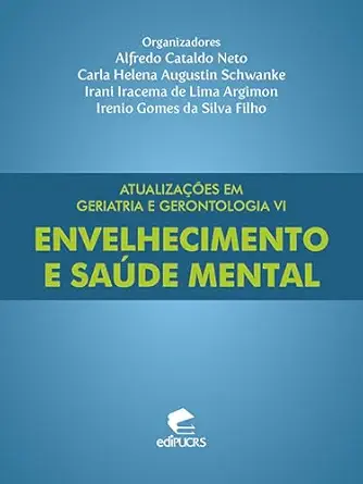 Atualizações em geriatria e gerontologia VI: envelhecimento e saúde mental (Portuguese Edition) (EPUB) Atualizações em geriatria e gerontologia VI: envelhecimento e saúde mental (Portuguese Edition) (EPUB)