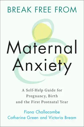 Break Free from Maternal Anxiety: A Self-Help Guide for Pregnancy, Birth and the First Postnatal Year (PDF) Break Free from Maternal Anxiety: A Self-Help Guide for Pregnancy, Birth and the First Postnatal Year (PDF)