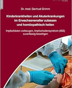Kinderkrankheiten und Akuterkrankungen im Erwachsenenalter zulassen und homöopathisch heilen: Impfschäden vorbeugen, Impfschadensyndrom (ISS) zuverlässig beseitigen (PDF)
