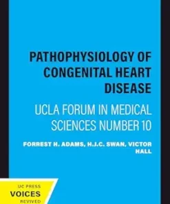 Pathophysiology of Congenital Heart Disease: UCLA Forum in Medical Sciences Number 10 (PDF)