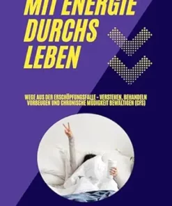 Mit Energie durchs Leben: Wege aus der Erschöpfungsfalle – Verstehen, behandeln, vorbeugen und chronische Müdigkeit bewältigen (CFS) (German Edition) (EPUB)