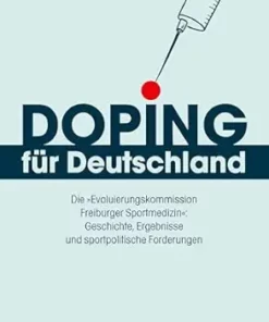Doping für Deutschland: Die »Evaluierungskommission Freiburger Sportmedizin«: Geschichte, Ergebnisse und sportpolitische Forderungen (KörperKulturen) (German Edition) (PDF )