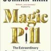 Magic Pill: The Extraordinary Benefits and Disturbing Risks of the New Weight Loss Drugs (EPUB)