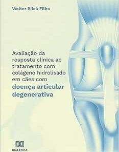 Avaliação da resposta clínica ao tratamento com colágeno hidrolisado em cães com doença articular degenerativa (EPUB)