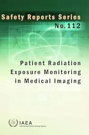 Patient Radiation Exposure Monitoring in Medical Imaging (Safety Reports Series Book 112) (EPUB) Patient Radiation Exposure Monitoring in Medical Imaging (Safety Reports Series Book 112) (EPUB)