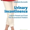 Urinary Incontinence: How to Prevent and Treat this Inconvenient Problem (EPUB) Urinary Incontinence: How to Prevent and Treat this Inconvenient Problem (EPUB)
