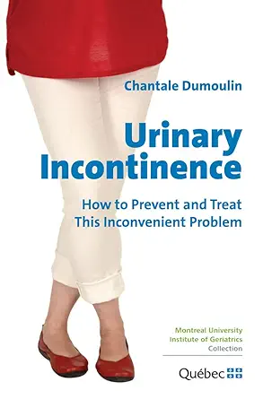 Urinary Incontinence: How to Prevent and Treat this Inconvenient Problem (EPUB) Urinary Incontinence: How to Prevent and Treat this Inconvenient Problem (EPUB)