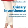 Urinary Incontinence: How to Prevent and Treat this Inconvenient Problem (PDF) Urinary Incontinence: How to Prevent and Treat this Inconvenient Problem (PDF)
