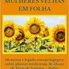 Mulheres velhas em folha: memória e legado etnopedagógico sobre plantas medicinais de idosas de Feira de Santana – Bahia (EPUB)