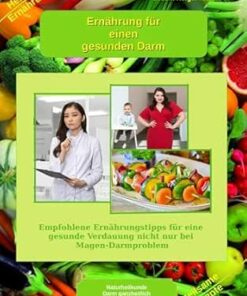 Ernährung für einen gesunden Darm – Empfohlene Nahrungsmittel und Rezepte – Essen für Magen Darm: Empfohlene Ernährungstipps für eine gesunde Verdauung … für die Gesundheit 4) (German Edition) (EPUB)