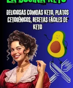 La Cocina Keto: Deliciosas Comidas Keto, Platos Cetogénicos, Recetas Fáciles de Keto (Spanish Edition) (EPUB)