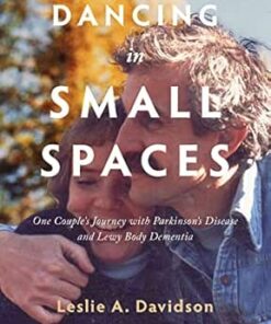 Dancing in Small Spaces: One Couple’s Journey with Parkinson’s Disease and Lewy Body Dementia (EPUB)
