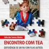 Encontro com TEA: Experiência de um pai com filho autista (Portuguese Edition) (EPUB) Encontro com TEA: Experiência de um pai com filho autista (Portuguese Edition) (EPUB)