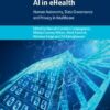 AI in eHealth: Human Autonomy, Data Governance and Privacy in Healthcare (Cambridge Bioethics and Law) (PDF) AI in eHealth: Human Autonomy, Data Governance and Privacy in Healthcare (Cambridge Bioethics and Law) (PDF)