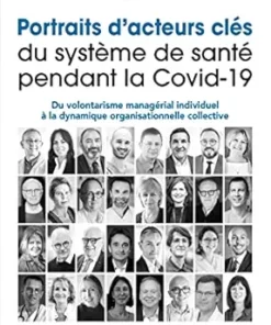 Portraits d’acteurs clés du système de santé pendant la Covid-19: Du volontarisme managérial individuel à la dynamique organisationnelle collective (French Edition) (EPUB)