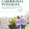 Cardiologia integrata: Un nuovo approccio nella strategia terapeutica della malattia cardiovascolare (Italian Edition) (EPUB)