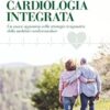 Cardiologia integrata: Un nuovo approccio nella strategia terapeutica della malattia cardiovascolare (Italian Edition) (PDF)