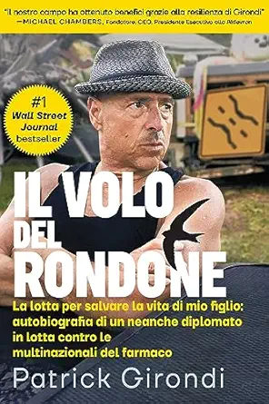 Il Volo del Rondone (Italian translation of “Flight of the Rondone”): La lotta per salvare la vita di mio figlio: autobiografia di un neanche diplomato … multinazionali del farmaco (Italian Edition) (EPUB) Il Volo del Rondone (Italian translation of “Flight of the Rondone”): La lotta per salvare la vita di mio figlio: autobiografia di un neanche diplomato … multinazionali del farmaco (Italian Edition) (EPUB)