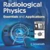 Radiological Physics Essentials and Applications (PDF)