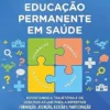 Educação Permanente em Saúde: Revisitando a Trajetória e os Desafios Atuais para a Interface Formação, Atenção, Gestão e Participação (Portuguese Edition) (EPUB) Educação Permanente em Saúde: Revisitando a Trajetória e os Desafios Atuais para a Interface Formação, Atenção, Gestão e Participação (Portuguese Edition) (EPUB)