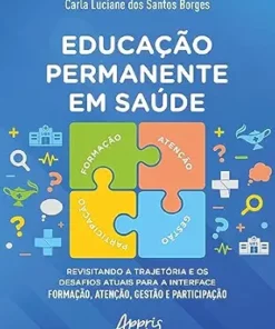 Educação Permanente em Saúde: Revisitando a Trajetória e os Desafios Atuais para a Interface Formação, Atenção, Gestão e Participação (Portuguese Edition) (EPUB)