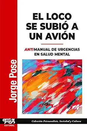 El loco se subió a un avión: Antimanual de urgencias en salud mental (Psicoanálisis, Sociedad y Cultura nº 46) (Spanish Edition) (EPUB) El loco se subió a un avión: Antimanual de urgencias en salud mental (Psicoanálisis, Sociedad y Cultura nº 46) (Spanish Edition) (EPUB)