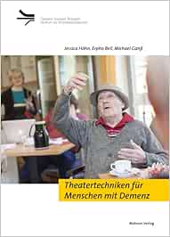 Theatertechniken für Menschen mit Demenz (Demenz Support Stuttgart) (PDF) Theatertechniken für Menschen mit Demenz (Demenz Support Stuttgart) (PDF)