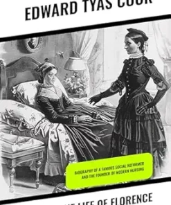 The Life of Florence Nightingale: Biography of a Famous Social Reformer and the Founder of Modern Nursing (EPUB)