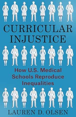 Curricular Injustice: How U.S. Medical Schools Reproduce Inequalities (PDF) Curricular Injustice: How U.S. Medical Schools Reproduce Inequalities (PDF)