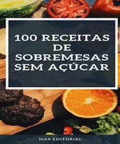 100 Receitas de Sobremesas SEM AÇÚCAR (Portuguese Edition) (PDF)