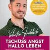 Tschüss Angst. Hallo Leben: Leitfaden zu deinem wahren Potential (PDF)