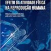 Efeito da atividade física na reprodução humana: descubra como a atividade física pode auxiliar casais a terem filhos (EPUB)