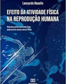 Efeito da atividade física na reprodução humana: descubra como a atividade física pode auxiliar casais a terem filhos (EPUB)