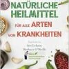 Natürliche Heilmittel für alle Arten von Krankheiten: Inspiriert von den Lehren von Barbara O’Neill (100% Naturheilpraktiker-Gemeinschaft von Barbara O’Neill, Band 1) (EPUB)