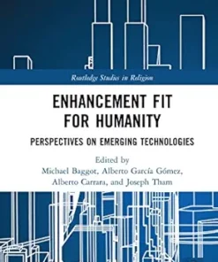 Enhancement Fit for Humanity: Perspectives on Emerging Technologies (Routledge Studies in Religion) (PDF)
