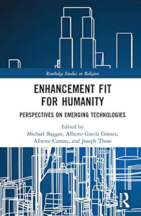 Enhancement Fit for Humanity: Perspectives on Emerging Technologies (Routledge Studies in Religion) (PDF) Enhancement Fit for Humanity: Perspectives on Emerging Technologies (Routledge Studies in Religion) (PDF)