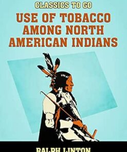 Use of Tobacco among North American Indians (Classics To Go) (EPUB)