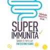 Super immunità: Salute di ferro con l’intestino sano. Il perfetto programma in 7 passi per ottenere un sistema immunitario a prova di virus e batteri. (Italian Edition) (EPUB)