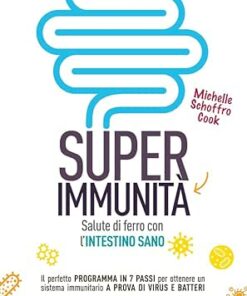 Super immunità: Salute di ferro con l’intestino sano. Il perfetto programma in 7 passi per ottenere un sistema immunitario a prova di virus e batteri. (Italian Edition) (EPUB)