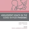 Adolescent Health in the Covid-19 Post-Pandemic, An Issue of Pediatric Clinics of North America (The Clinics: Internal Medicine) (True PDF)
