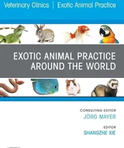 Exotic Animal Practice Around the World, An Issue of Veterinary Clinics of North America: Exotic Animal Practice (The Clinics: Veterinary Medicine) (True PDF)