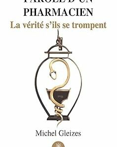 Parole d’un pharmacien: La vérité s’ils se trompent (French Edition) (EPUB)