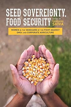 Seed Sovereignty, Food Security: Women in the Vanguard of the Fight against GMOs and Corporate Agriculture (EPUB) Seed Sovereignty, Food Security: Women in the Vanguard of the Fight against GMOs and Corporate Agriculture (EPUB)