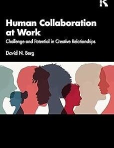 Human Collaboration at Work: Challenge and Potential in Creative Relationships (PDF)