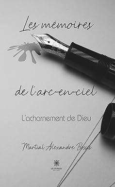 Les mémoires de l’arc-en-ciel: L’acharnement de Dieu (French Edition) (EPUB) Les mémoires de l’arc-en-ciel: L’acharnement de Dieu (French Edition) (EPUB)