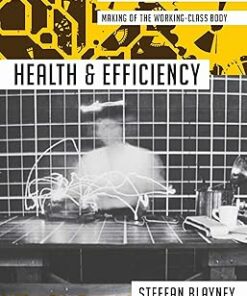 Health and Efficiency: Fatigue, the Science of Work, and the Making of the Working-Class Body (Activist Studies of Science & Technology) (PDF)